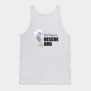 My Dog is a Rescue Dog - Funny - Black Lettering Tank Top